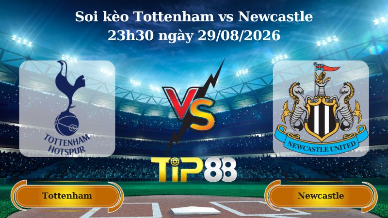 soi kèo Tottenham vs Newcastle 23h30 ngày 29/08/2026