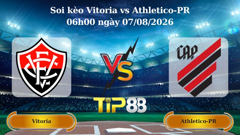 soi kèo Vitoria vs Athletico-PR 06h00 ngày 07/08/2026