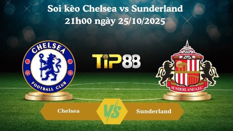 Soi kèo Chelsea vs Sunderland 21h00 ngày 25/10/2025
