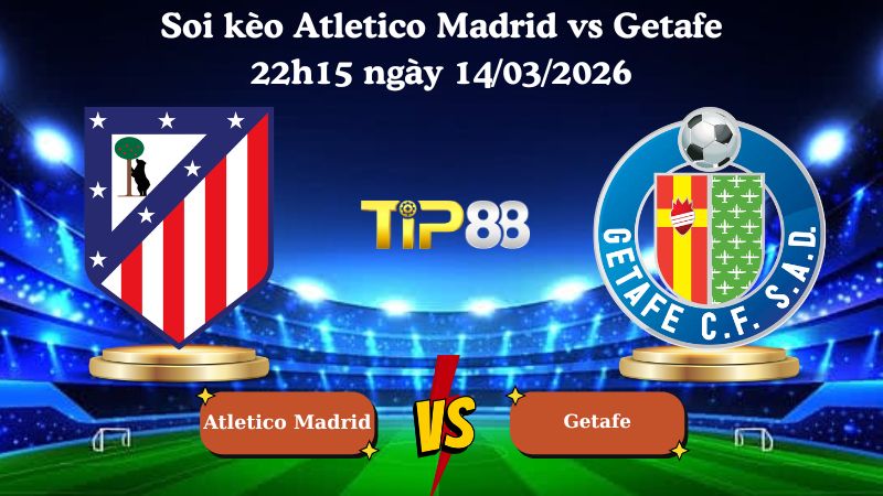 soi kèo Atletico Madrid vs Getafe 22h15 ngày 14/03/2026