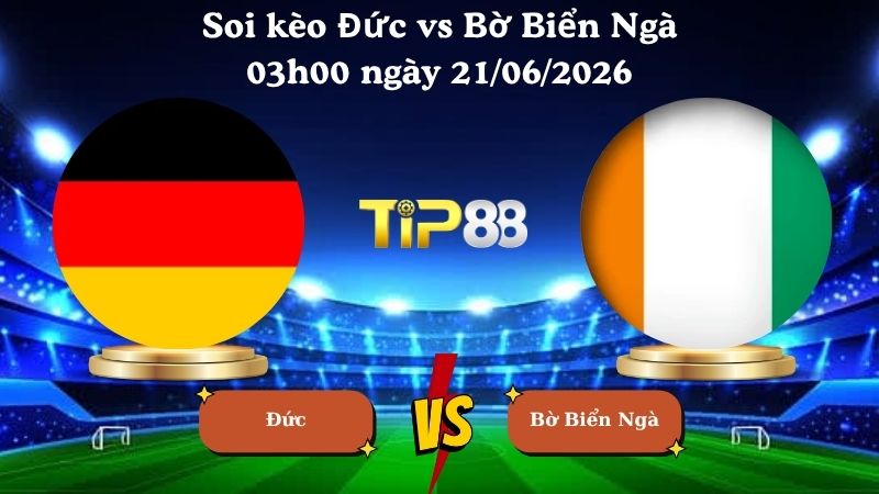 soi kèo Đức vs Bờ Biển Ngà 03h00 ngày 21/06/2026
