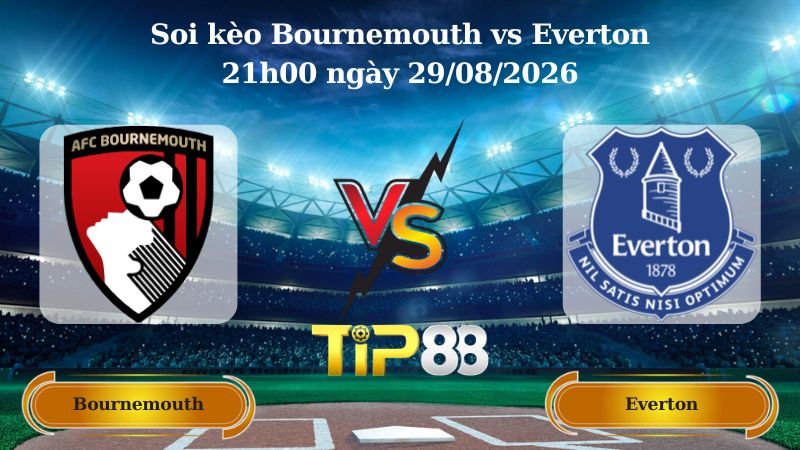 soi kèo Bournemouth vs Everton 21h00 ngày 29/08/2026