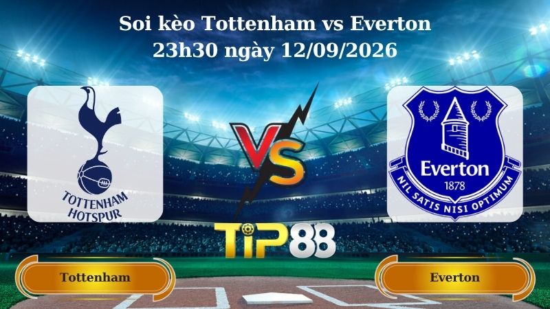 soi kèo Tottenham vs Everton 23h30 ngày 12/09/2026