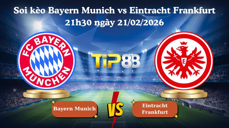 soi kèo Bayern Munich vs Eintracht Frankfurt 21h30 ngày 21/02/2026