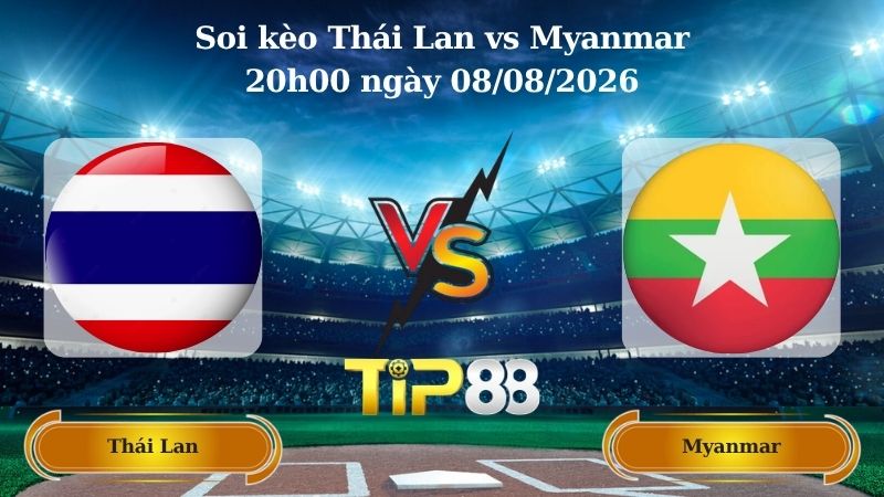 soi kèo Thái Lan vs Myanmar 20h00 ngày 08/08/2026