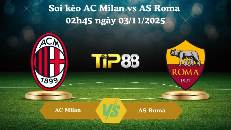 Nhận định soi kèo AC Milan vs AS Roma 02h45 ngày 03/11/2025
