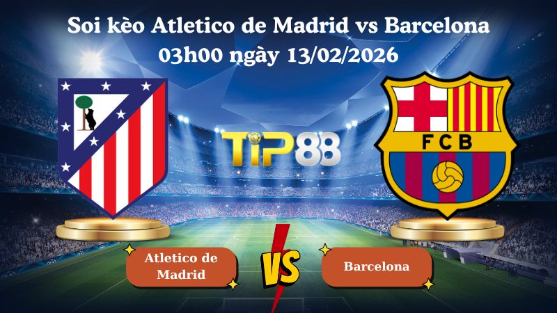 soi kèo Atletico de Madrid vs Barcelona 03h00 ngày 13/02/2026