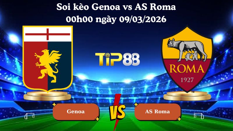 soi kèo Genoa vs AS Roma 00h00 ngày 09/03/2026