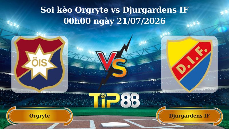 soi kèo Orgryte vs Djurgardens IF 00h00 ngày 21/07/2026