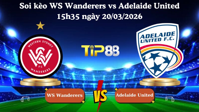 soi kèo WS Wanderers vs Adelaide United 15h35 ngày 20/03/2026