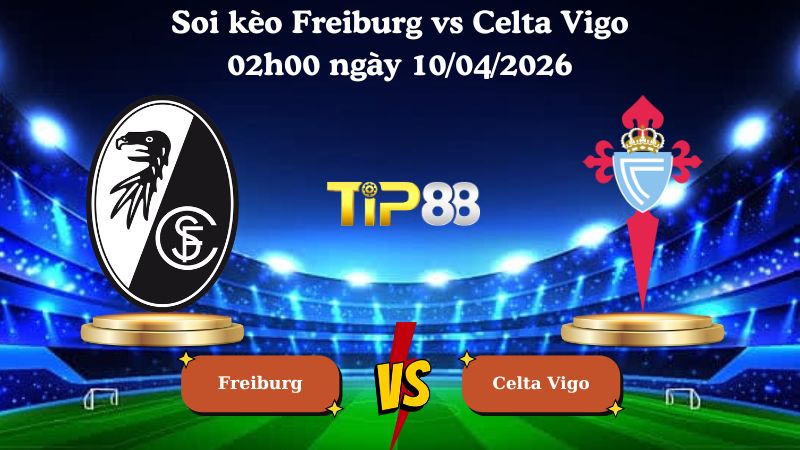 soi kèo Freiburg vs Celta Vigo 02h00 ngày 10/04/2026