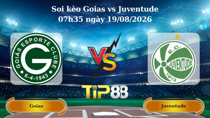 soi kèo Goias vs Juventude 07h35 ngày 19/08/2026