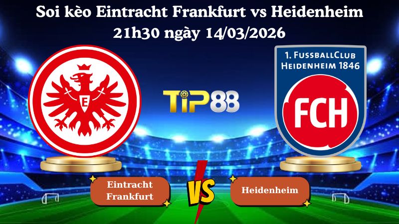 soi kèo Eintracht Frankfurt vs Heidenheim 21h30 ngày 14/03/2026