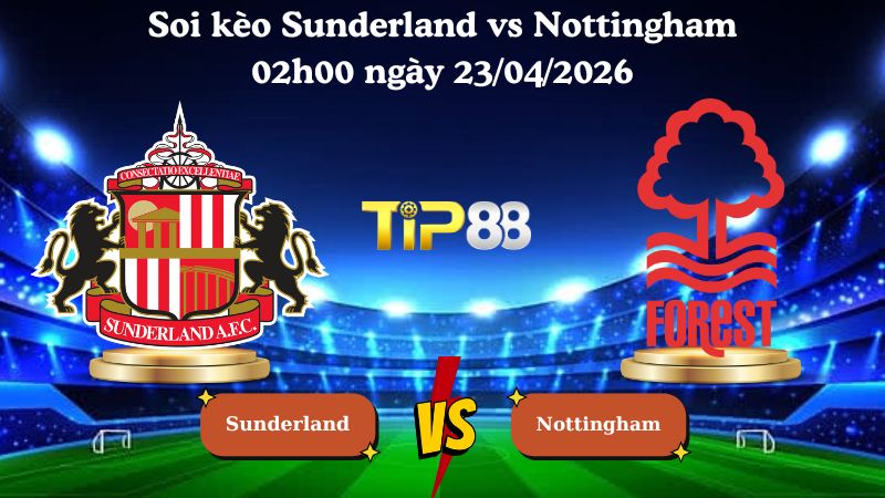 soi kèo Sunderland vs Nottingham 02h00 ngày 23/04/2026