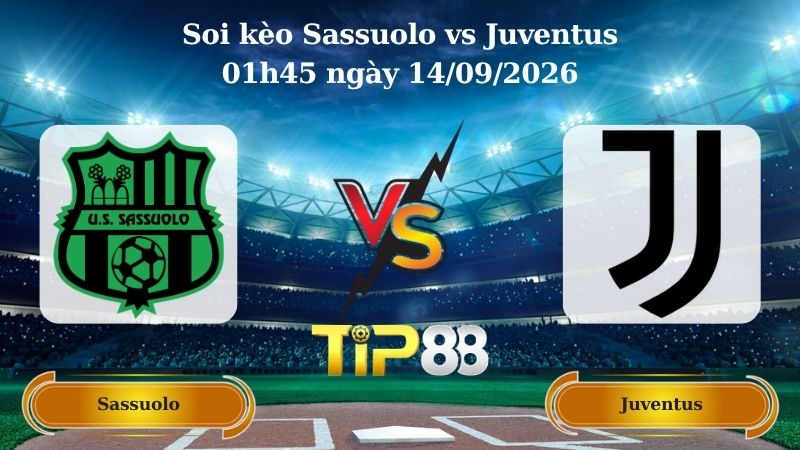 soi kèo Sassuolo vs Juventus 01h45 ngày 14/09/2026