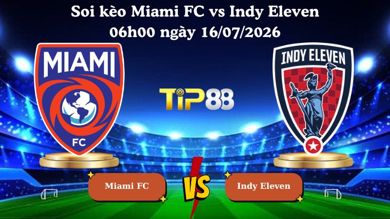 soi kèo Miami FC vs Indy Eleven 06h00 ngày 16/07/2026