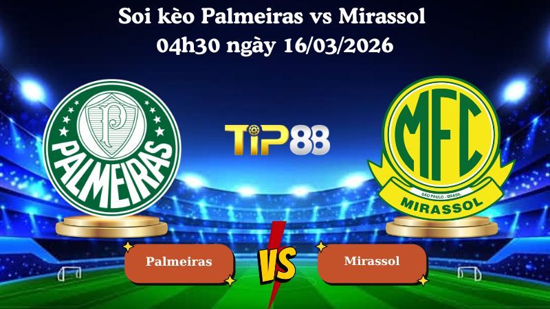 Soi kèo Palmeiras vs Mirassol 04h30 ngày 16/03/2026