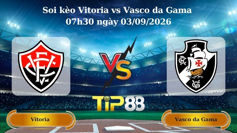 Nhận định soi kèo Vitoria vs Vasco da Gama 07h30 ngày 03/09/2026