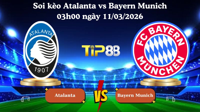 soi kèo Atalanta vs Bayern Munich 03h00 ngày 11/03/2026