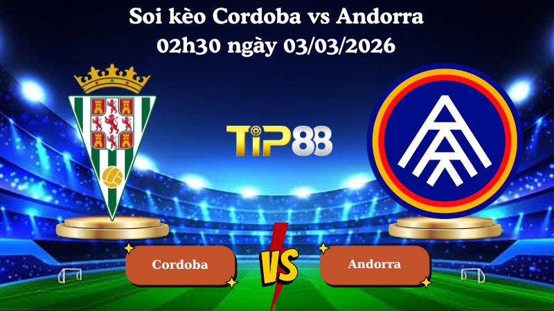 soi kèo Cordoba vs Andorra 02h30 ngày 03/03/2026