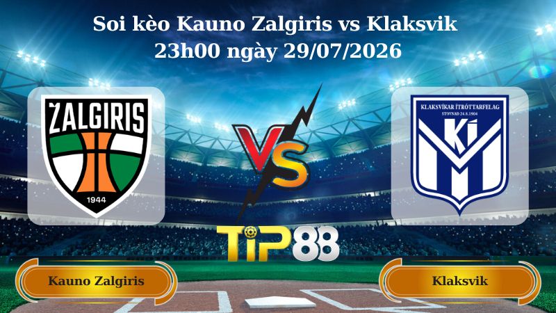 Nhận định soi kèo Kauno Zalgiris vs Klaksvik 23h00 ngày 29/07/2026