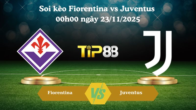 Soi kèo Fiorentina vs Juventus 00h00 ngày 23/11/2025