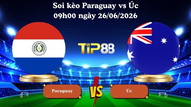 soi kèo Paraguay vs Úc 09h00 ngày 26/06/2026