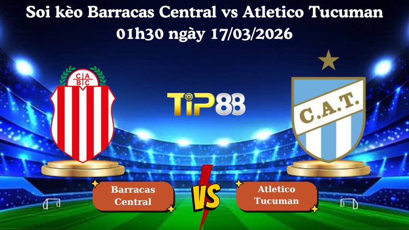 Soi kèo Barracas Central vs Atletico Tucuman 01h30 ngày 17/03/2026