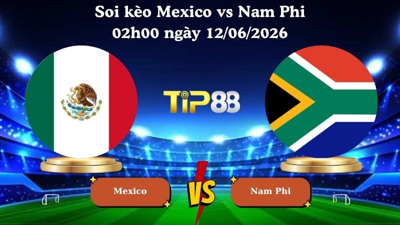 soi kèo Mexico vs Nam Phi 02h00 ngày 12/06/2026