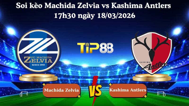 Soi kèo Machida Zelvia vs Kashima Antlers 17h30 ngày 18/03/2026
