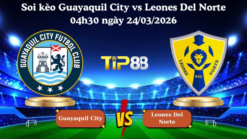 soi kèo Guayaquil City vs Leones Del Norte 04h30 ngày 24/03/2026