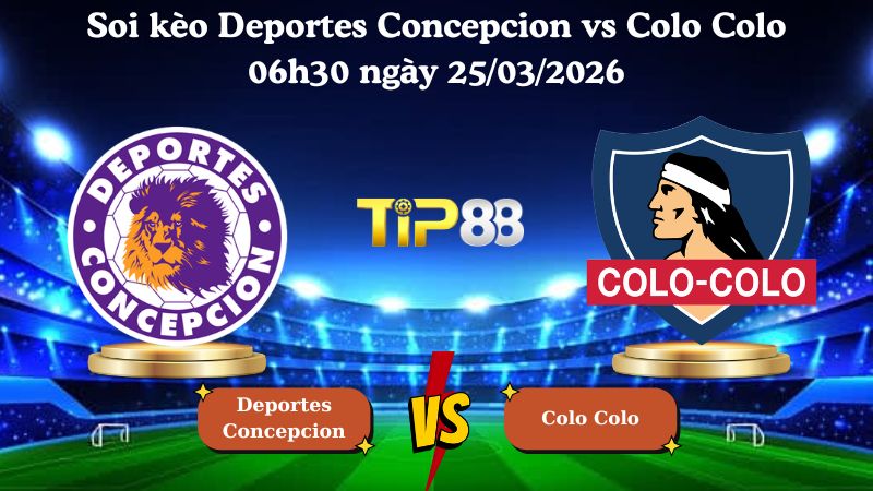 soi kèo Deportes Concepcion vs Colo Colo 06h30 ngày 25/03/2026