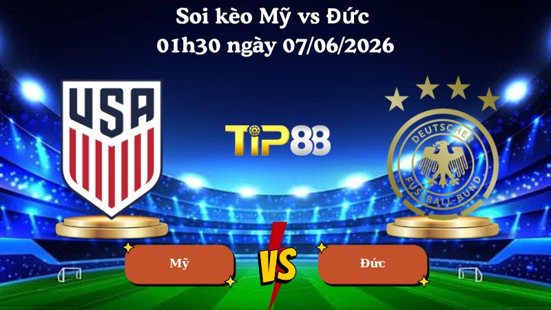 Nhận định soi kèo Mỹ vs Đức 01h30 ngày 07/06/2026