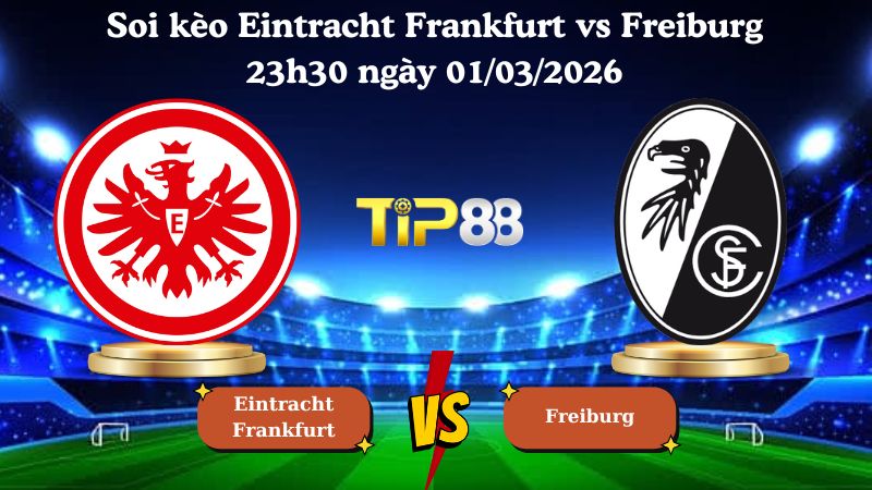 soi kèo Eintracht Frankfurt vs Freiburg 23h30 ngày 01/03/2026