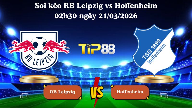 soi kèo RB Leipzig vs Hoffenheim 02h30 ngày 21/03/2026