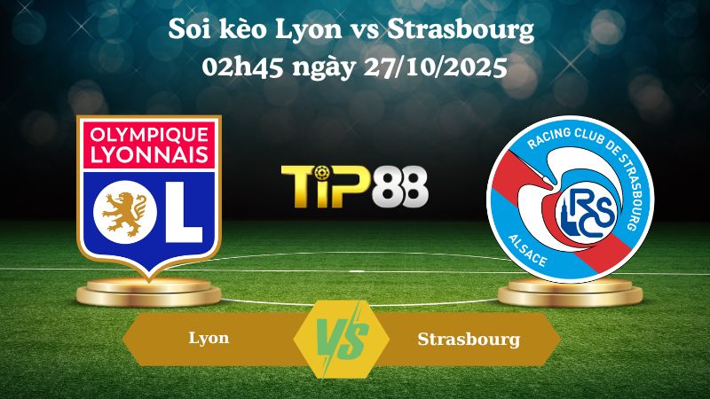 Soi kèo Lyon vs Strasbourg 02h45 ngày 27/10/2025