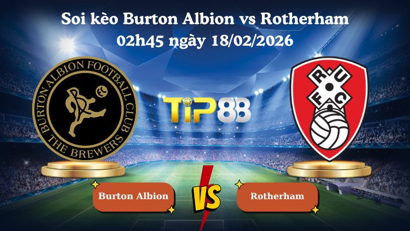 soi kèo Burton Albion vs Rotherham 02h45 ngày 18/02/2026