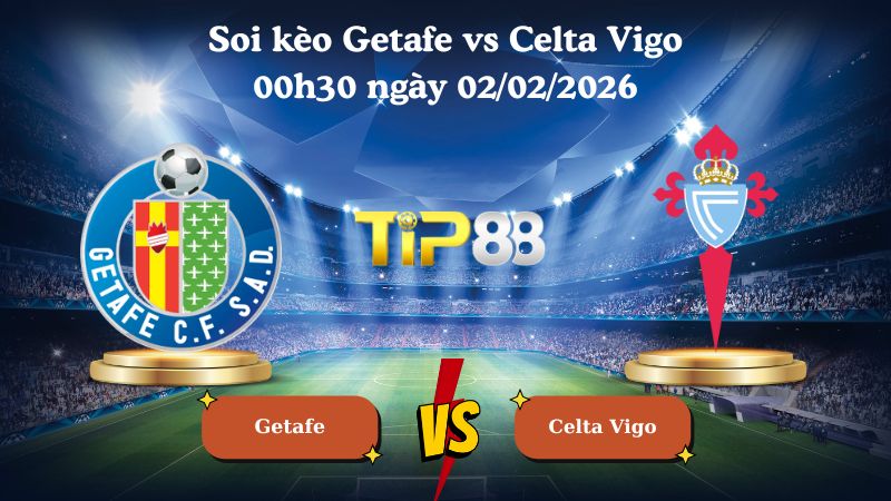 soi kèo Getafe vs Celta Vigo 00h30 ngày 02/02/2026