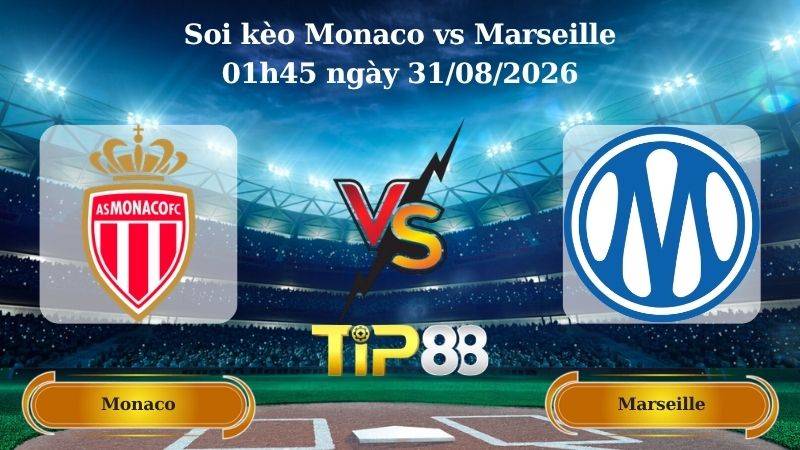soi kèo Monaco vs Marseille 01h45 ngày 31/08/2026
