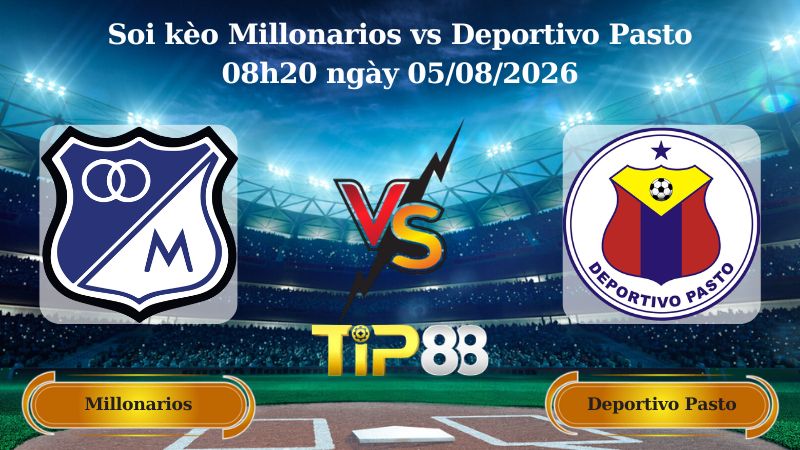 soi kèo Millonarios vs Deportivo Pasto 08h20 ngày 05/08/2026