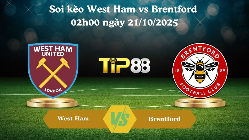 Soi kèo West Ham vs Brentford  02h00 ngày 21/10/2025