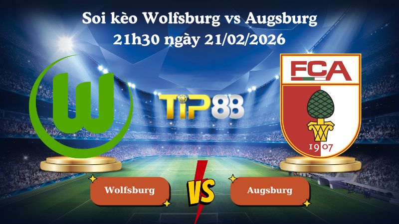 soi kèo Wolfsburg vs Augsburg 21h30 ngày 21/02/2026
