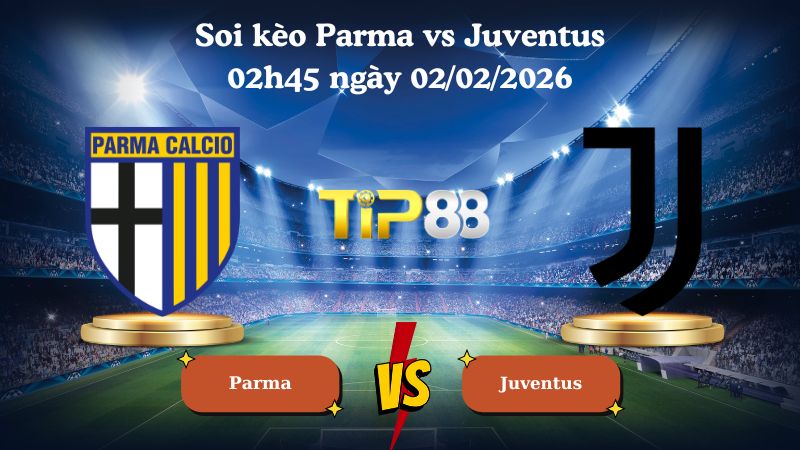 soi kèo Parma vs Juventus 02h45 ngày 02/02/2026