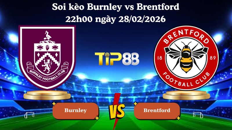 soi kèo Burnley vs Brentford 22h00 ngày 28/02/2026