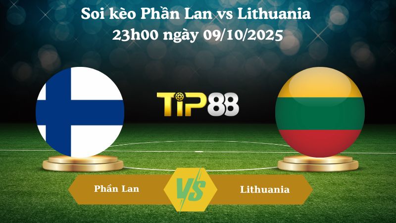 Nhận định soi kèo Phần Lan vs Lithuania 23h00 ngày 09/10/2025