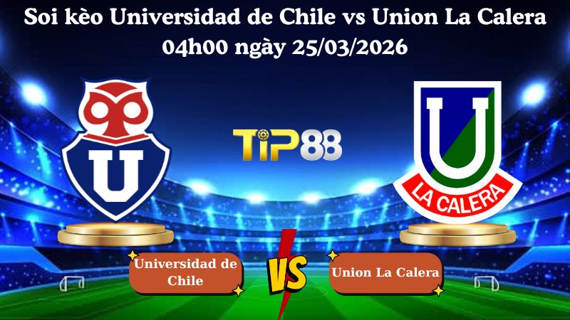 soi kèo Universidad de Chile vs Union La Calera 04h00 ngày 25/03/2026