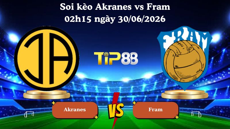 soi kèo Akranes vs Fram 02h15 ngày 30/06/2026