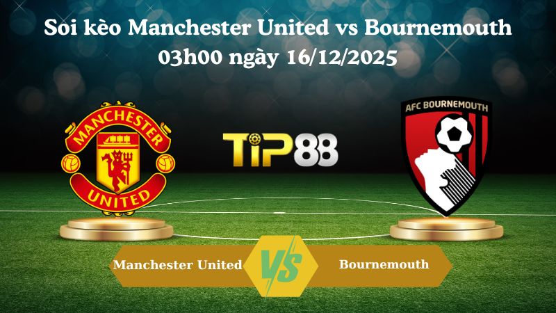 soi kèo Manchester United vs Bournemouth 03h00 ngày 16/12/2025