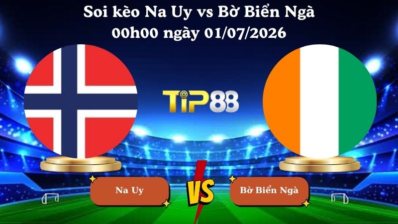 soi kèo Na Uy vs Bờ Biển Ngà 00h00 ngày 01/07/2026