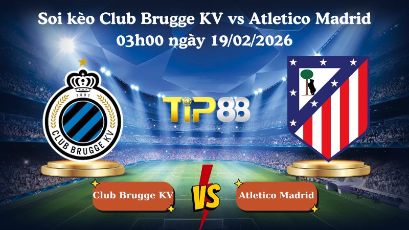 soi kèo Club Brugge KV vs Atletico Madrid 03h00 ngày 19/02/2026